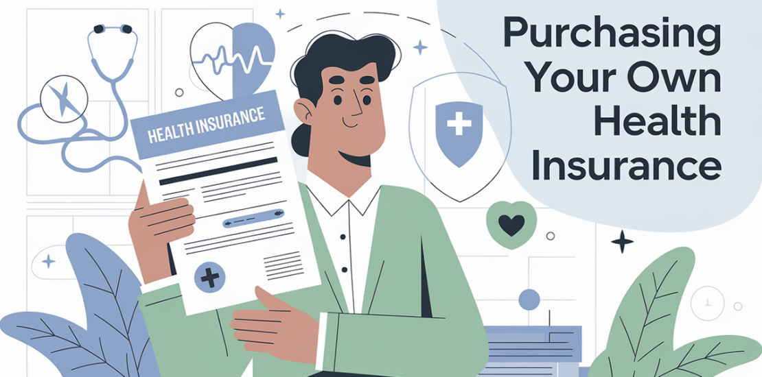 Purchasing your own health insurance A Complete Guide to Purchasing Your Own Health Insurance Purchasing your own health insurance