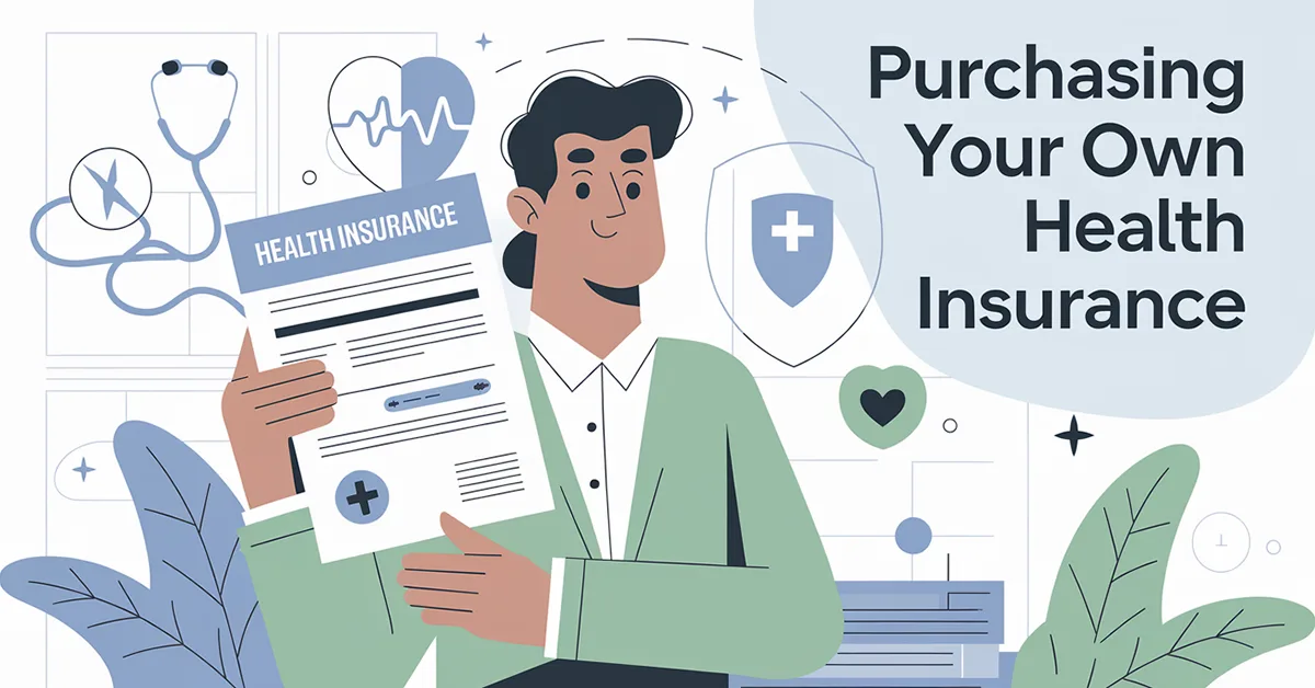 A Complete Guide to Purchasing Your Own Health Insurance